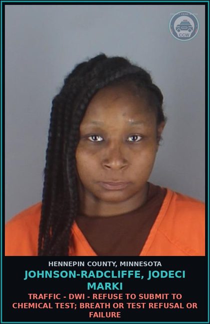 CCW arrest card for JOHNSON-RADCLIFFE, JODECI MARKI in Hennepin County: TRAFFIC - DWI - REFUSE TO SUBMIT TO CHEMICAL TEST; BREATH OR TEST REFUSAL OR FAILURE