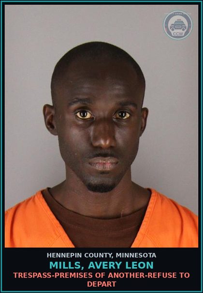 CCW arrest card for MILLS, AVERY LEON in Hennepin County: TRESPASS-PREMISES OF ANOTHER-REFUSE TO DEPART