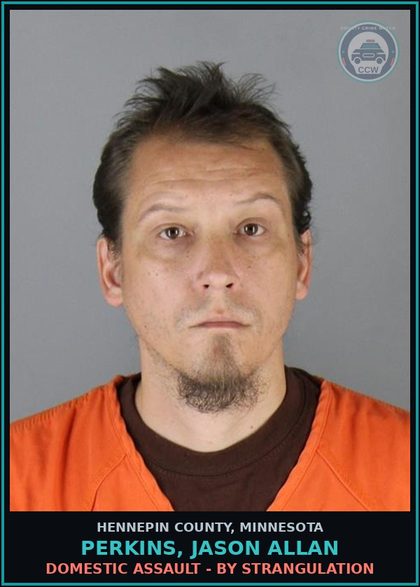 CCW arrest card for PERKINS, JASON ALLAN in Hennepin County: DOMESTIC ASSAULT - BY STRANGULATION