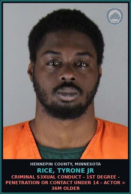 CCW arrest card for RICE, TYRONE JR in Hennepin County: CRIMINAL s3xual CONDUCT - 1ST DEGREE - PENETRATION OR CONTACT UNDER 14 - ACTOR > 36M OLDER