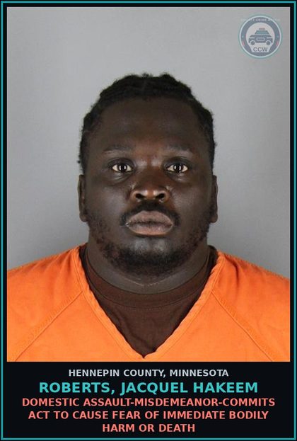 CCW arrest card for ROBERTS, JACQUEL HAKEEM in Hennepin County: DOMESTIC ASSAULT-MISDEMEANOR-COMMITS ACT TO CAUSE FEAR OF IMMEDIATE BODILY HARM OR DEATH