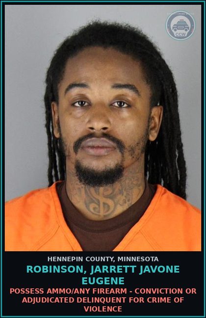 CCW arrest card for ROBINSON, JARRETT JAVONE EUGENE in Hennepin County: POSSESS AMMO/ANY FIREARM - CONVICTION OR ADJUDICATED DELINQUENT FOR CRIME OF VIOLENCE