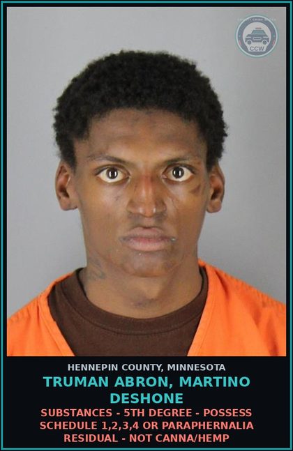 CCW arrest card for TRUMAN ABRON, MARTINO DESHONE in Hennepin County: DRUGS - 5TH DEGREE - POSSESS SCHEDULE 1,2,3,4 OR PARAPHERNALIA RESIDUAL - NOT Canna/HEMP