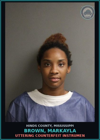 CCW arrest card for Brown, Markayla in Hinds County: UTTERING COUNTERFEIT INSTRUMEN