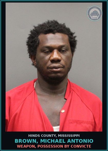 CCW arrest card for Brown, Michael Antonio in Hinds County: Weapon, Possession by Convicte