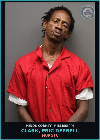 CCW arrest card for Clark, Eric Derrell in Hinds County: Murder