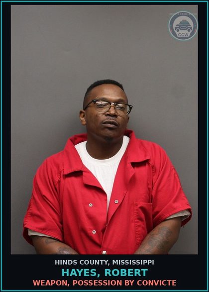 CCW arrest card for Hayes, Robert in Hinds County: Weapon, Possession by Convicte