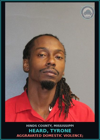CCW arrest card for Heard, Tyrone in Hinds County: Aggravated Domestic Violence;