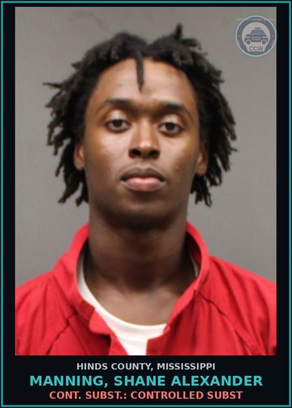 CCW arrest card for Manning, Shane Alexander in Hinds County: Cont. Subst.: Controlled subst