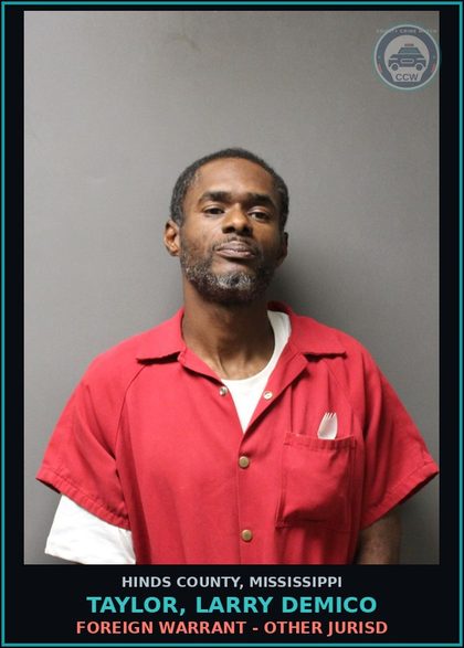 CCW arrest card for Taylor, Larry Demico in Hinds County: Foreign Warrant - Other Jurisd