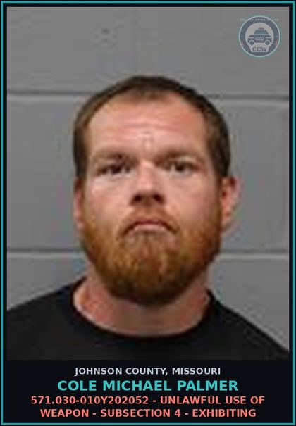 CCW arrest card for Cole Michael Palmer in Johnson County: 571.030-010Y202052 - UNLAWFUL USE OF WEAPON - SUBSECTION 4 - EXHIBITING