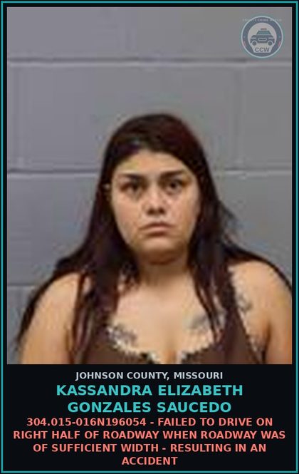CCW arrest card for Kassandra Elizabeth Gonzales Saucedo in Johnson County: 304.015-016N196054 - FAILED TO DRIVE ON RIGHT HALF OF ROADWAY WHEN ROADWAY WAS OF SUFFICIENT WIDTH - RESULTING IN AN ACCIDENT