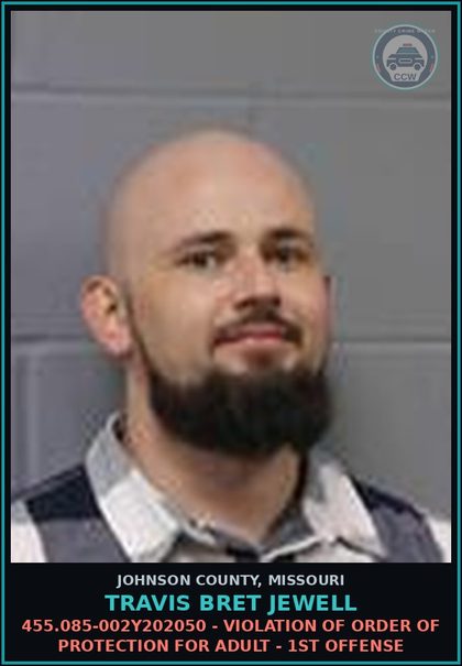 CCW arrest card for Travis Bret Jewell in Johnson County: 455.085-002Y202050 - VIOLATION OF ORDER OF PROTECTION FOR ADULT - 1ST OFFENSE