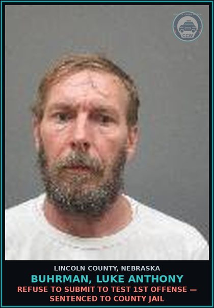 CCW arrest card for Buhrman, Luke Anthony in Lincoln County: REFUSE TO SUBMIT TO TEST 1ST OFFENSE — Sentenced To County Jail