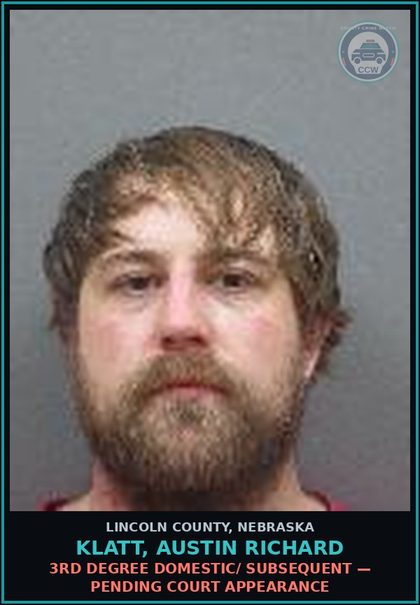 CCW arrest card for Klatt, Austin Richard in Lincoln County: 3RD DEGREE DOMESTIC/ SUBSEQUENT — Pending Court Appearance