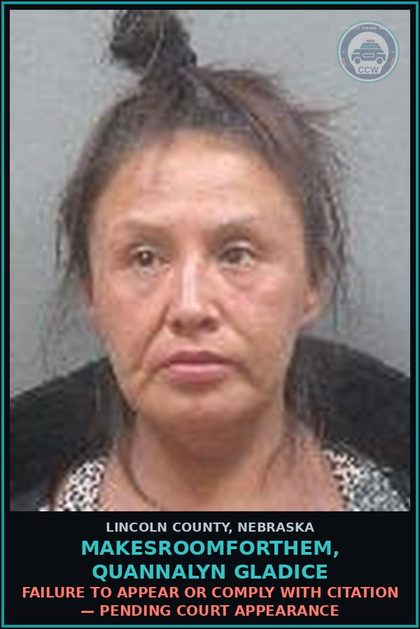 CCW arrest card for Makesroomforthem, Quannalyn Gladice in Lincoln County: FAILURE TO APPEAR OR COMPLY WITH CITATION — Pending Court Appearance