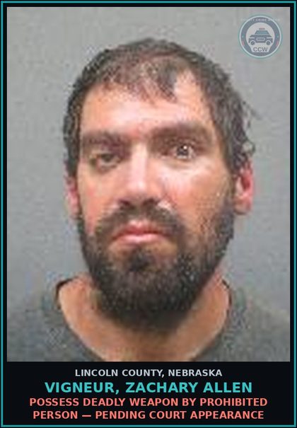 CCW arrest card for Vigneur, Zachary Allen in Lincoln County: POSSESS DEADLY WEAPON BY PROHIBITED PERSON — Pending Court Appearance