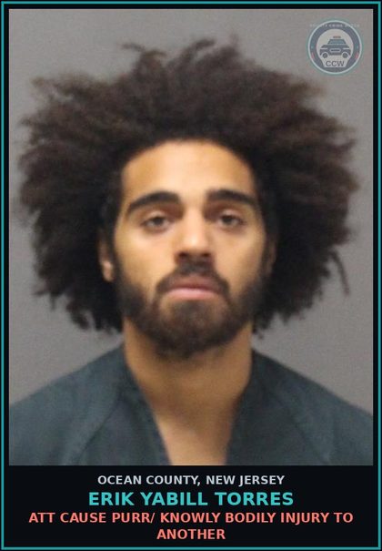CCW arrest card for ERIK YABILL TORRES in Ocean County: ATT CAUSE PURR/ KNOWLY BODILY INJURY TO ANOTHER