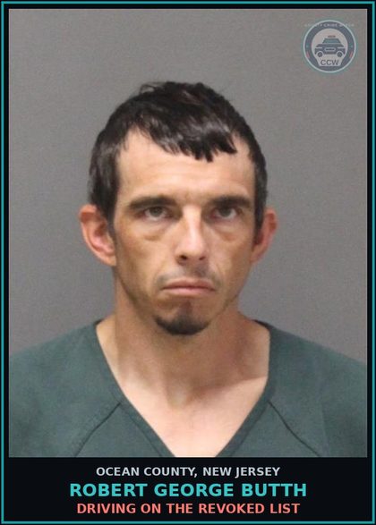 CCW arrest card for ROBERT GEORGE BUTTH in Ocean County: DRIVING ON THE REVOKED LIST