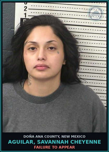 CCW arrest card for Aguilar, Savannah Cheyenne in Doña Ana County: Failure to Appear