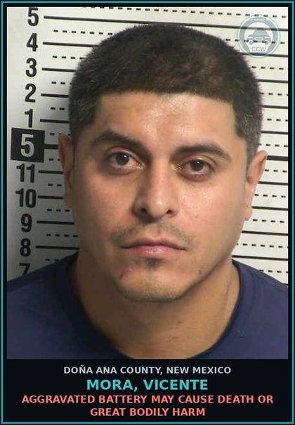 CCW arrest card for Mora, Vicente in Doña Ana County: Aggravated Battery May Cause Death Or Great Bodily Harm