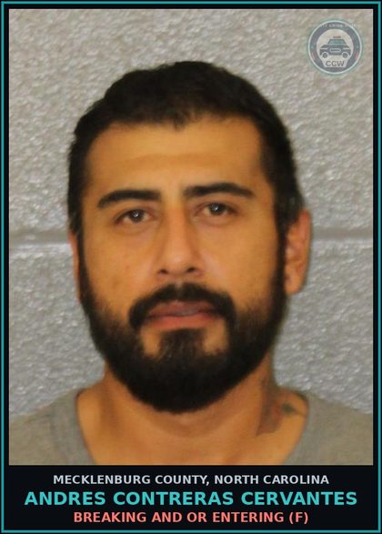 CCW arrest card for ANDRES CONTRERAS CERVANTES in Mecklenburg County: BREAKING AND OR ENTERING (F)