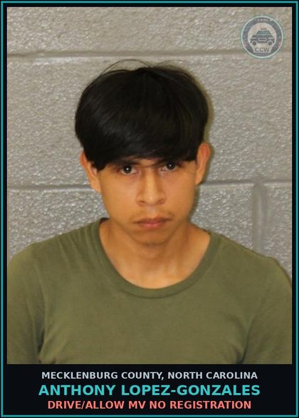 CCW arrest card for ANTHONY LOPEZ-GONZALES in Mecklenburg County: DRIVE/ALLOW MV NO REGISTRATION