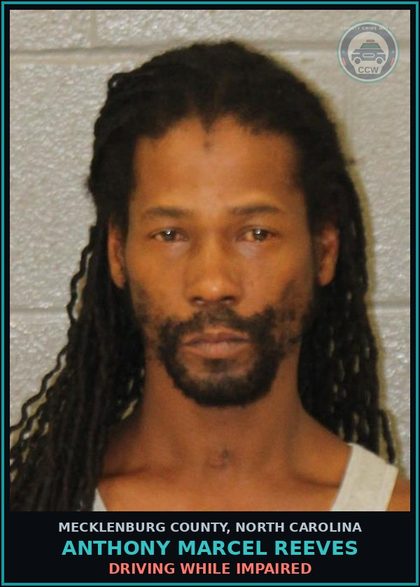 CCW arrest card for ANTHONY MARCEL REEVES in Mecklenburg County: DRIVING WHILE IMPAIRED