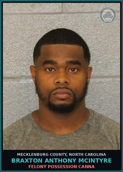 CCW arrest card for BRAXTON ANTHONY MCINTYRE in Mecklenburg County: FELONY POSSESSION Canna