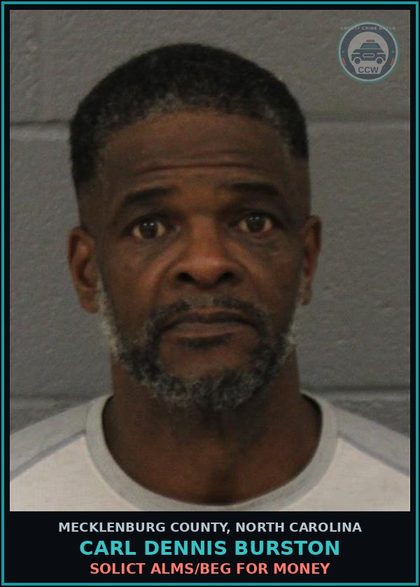 CCW arrest card for CARL DENNIS BURSTON in Mecklenburg County: SOLICT ALMS/BEG FOR MONEY