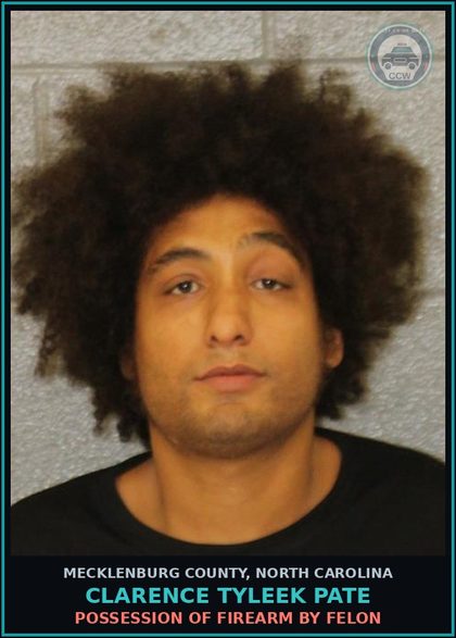 CCW arrest card for CLARENCE TYLEEK PATE in Mecklenburg County: POSSESSION OF FIREARM BY FELON