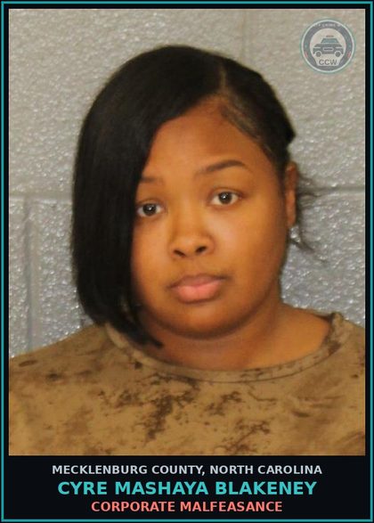 CCW arrest card for CYRE MASHAYA BLAKENEY in Mecklenburg County: CORPORATE MALFEASANCE