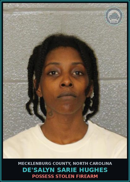 CCW arrest card for DE'SALYN SARIE HUGHES in Mecklenburg County: POSSESS STOLEN FIREARM