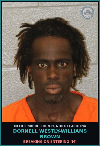 CCW arrest card for DORNELL WESTLY-WILLIAMS BROWN in Mecklenburg County: BREAKING OR ENTERING (M)