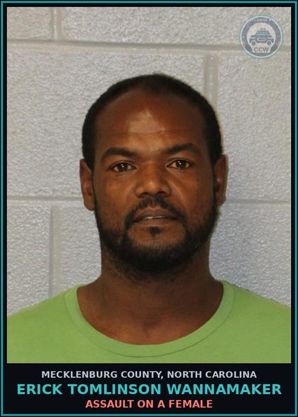 CCW arrest card for ERICK TOMLINSON WANNAMAKER in Mecklenburg County: ASSAULT ON A FEMALE