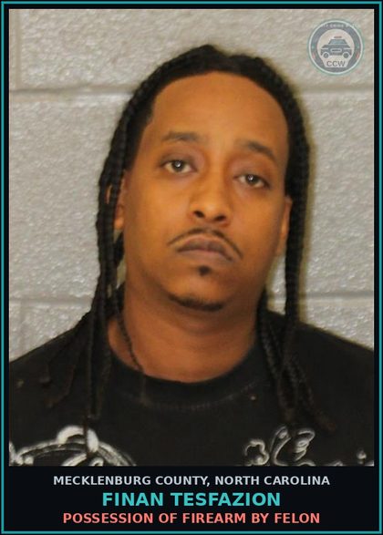 CCW arrest card for FINAN TESFAZION in Mecklenburg County: POSSESSION OF FIREARM BY FELON