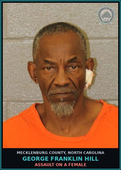 CCW arrest card for GEORGE FRANKLIN HILL in Mecklenburg County: ASSAULT ON A FEMALE