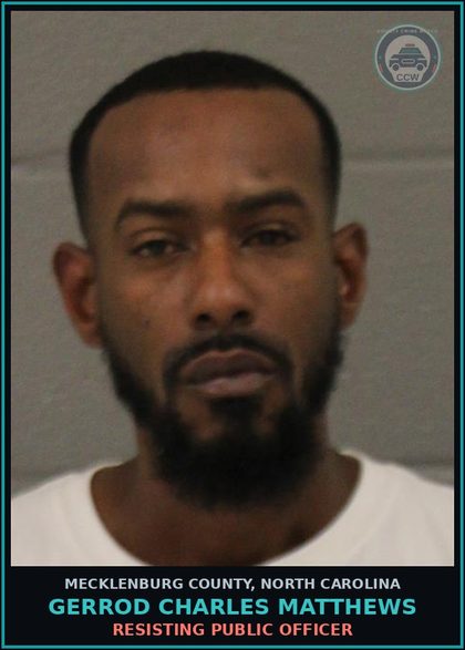 CCW arrest card for GERROD CHARLES MATTHEWS in Mecklenburg County: RESISTING PUBLIC OFFICER