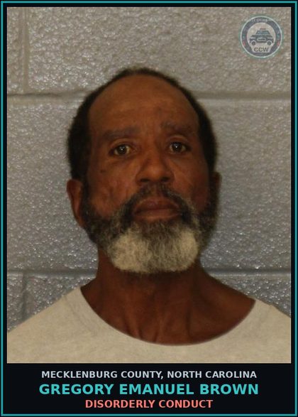 CCW arrest card for GREGORY EMANUEL BROWN in Mecklenburg County: DISORDERLY CONDUCT