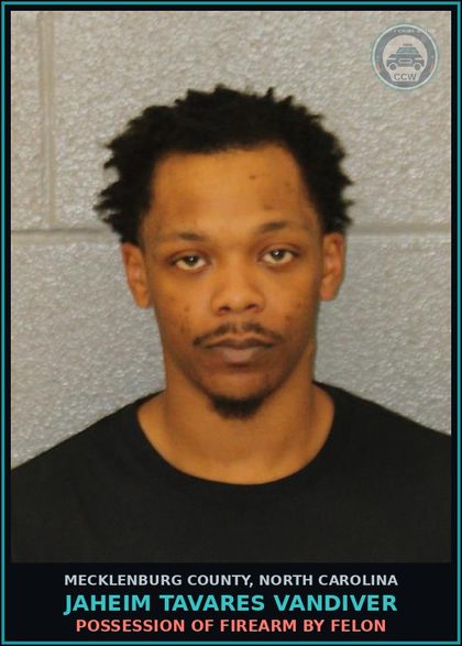 CCW arrest card for JAHEIM TAVARES VANDIVER in Mecklenburg County: POSSESSION OF FIREARM BY FELON
