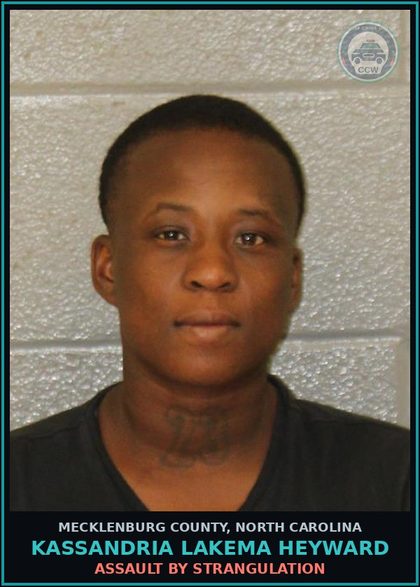 CCW arrest card for KASSANDRIA LAKEMA HEYWARD in Mecklenburg County: ASSAULT BY STRANGULATION