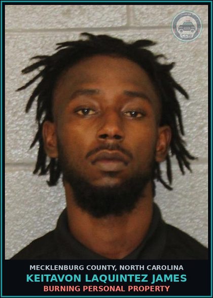CCW arrest card for KEITAVON LAQUINTEZ JAMES in Mecklenburg County: BURNING PERSONAL PROPERTY