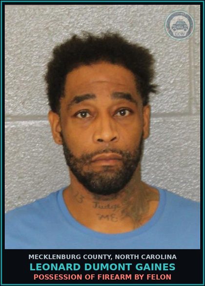 CCW arrest card for LEONARD DUMONT GAINES in Mecklenburg County: POSSESSION OF FIREARM BY FELON