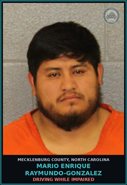CCW arrest card for MARIO ENRIQUE RAYMUNDO-GONZALEZ in Mecklenburg County: DRIVING WHILE IMPAIRED