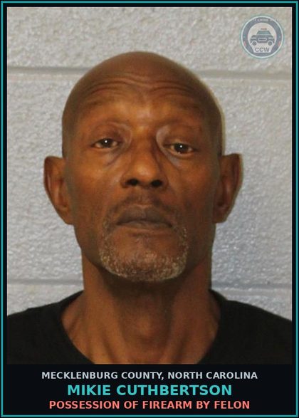CCW arrest card for MIKIE CUTHBERTSON in Mecklenburg County: POSSESSION OF FIREARM BY FELON