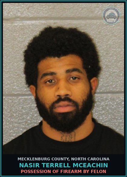 CCW arrest card for NASIR TERRELL MCEACHIN in Mecklenburg County: POSSESSION OF FIREARM BY FELON