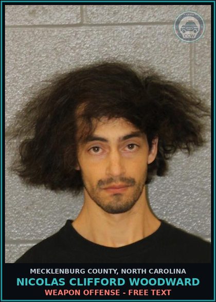 CCW arrest card for NICOLAS CLIFFORD WOODWARD in Mecklenburg County: GUN ETC ON EDUC PROP