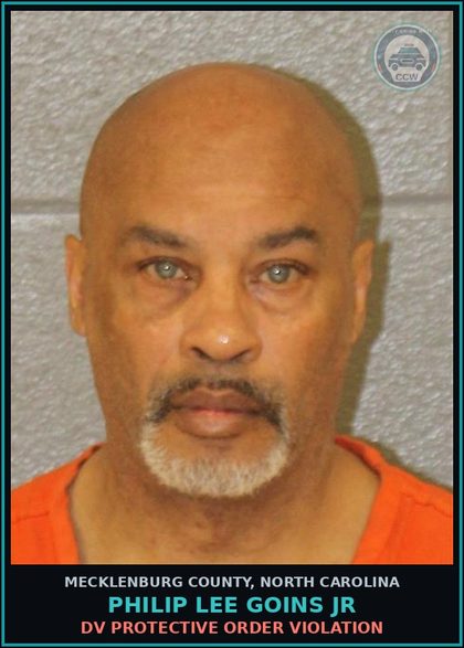 CCW arrest card for PHILIP LEE GOINS JR in Mecklenburg County: DV PROTECTIVE ORDER VIOLATION