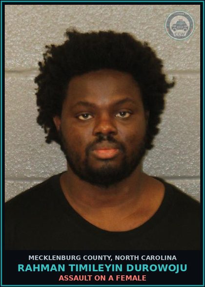 CCW arrest card for RAHMAN TIMILEYIN DUROWOJU in Mecklenburg County: ASSAULT ON A FEMALE