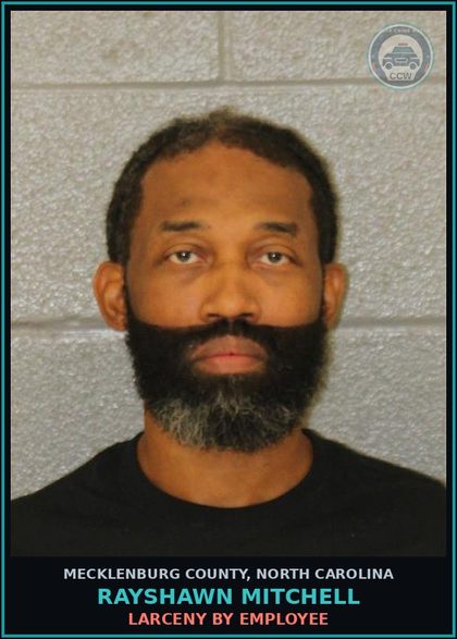CCW arrest card for RAYSHAWN MITCHELL in Mecklenburg County: LARCENY BY EMPLOYEE